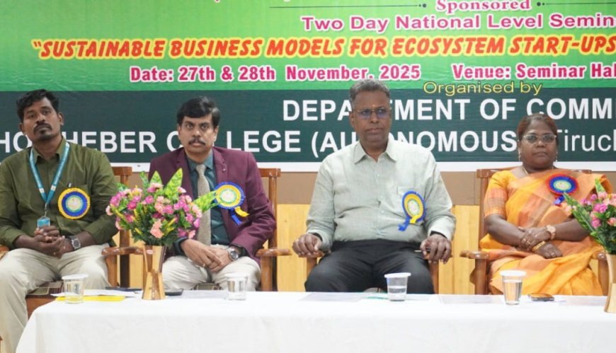 திருச்சி பிஷப் ஹீபர் கல்லூரியில் நிலையான தொடக்க சூழல் அமைப்புகள் குறித்த தேசிய கருத்தரங்கு
